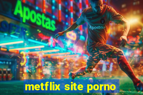 metflix site porno